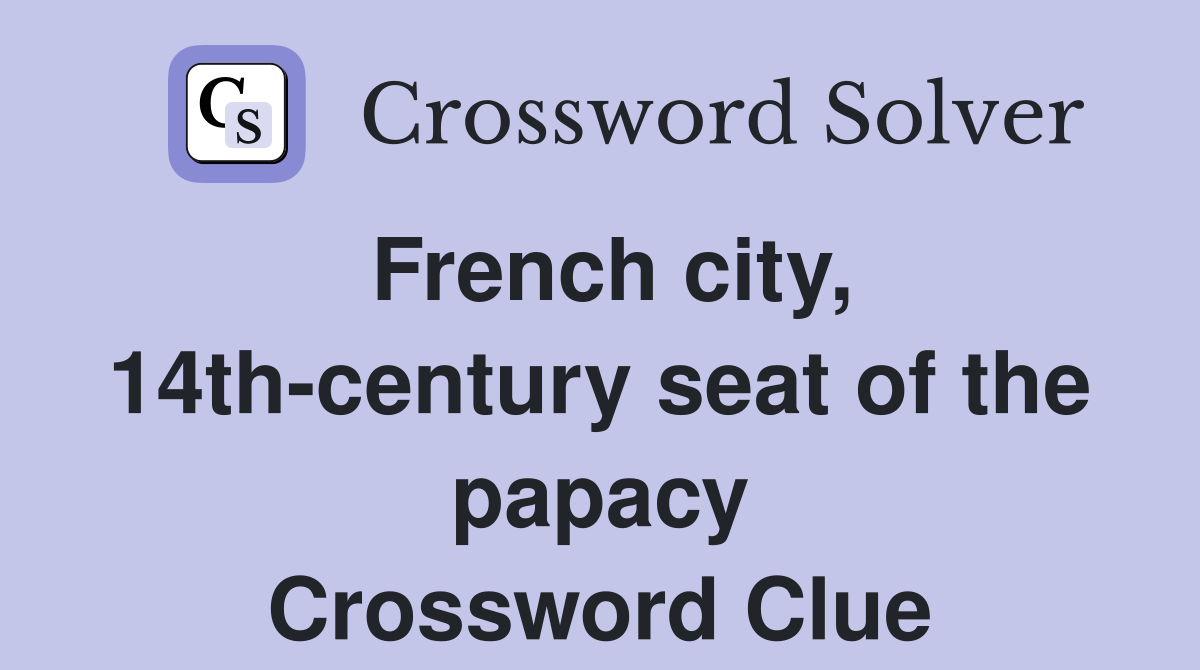 French city, 14th-century seat of the papacy Crossword Clue