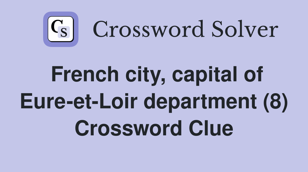 French city, capital of Eure-et-Loir department (8) Crossword Clue