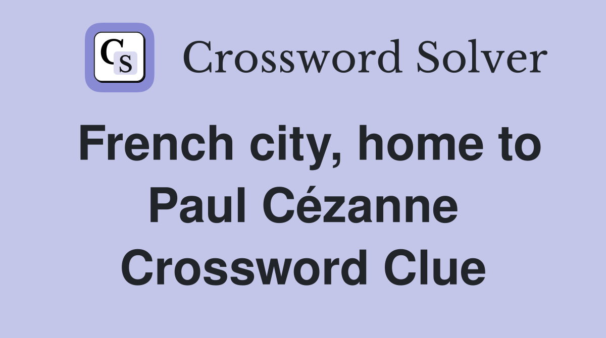French city, home to Paul Cézanne Crossword Clue