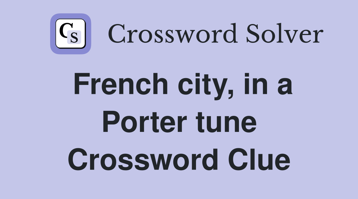 French city, in a Porter tune Crossword Clue