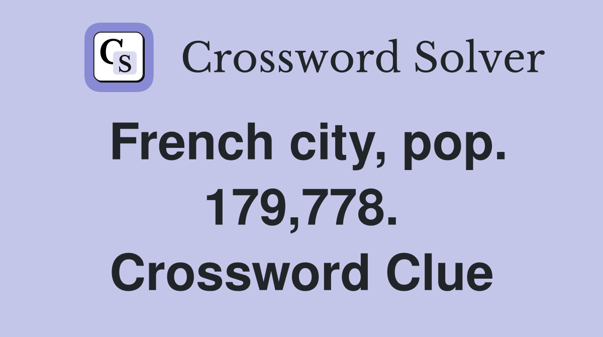 French city, pop. 179,778. Crossword Clue