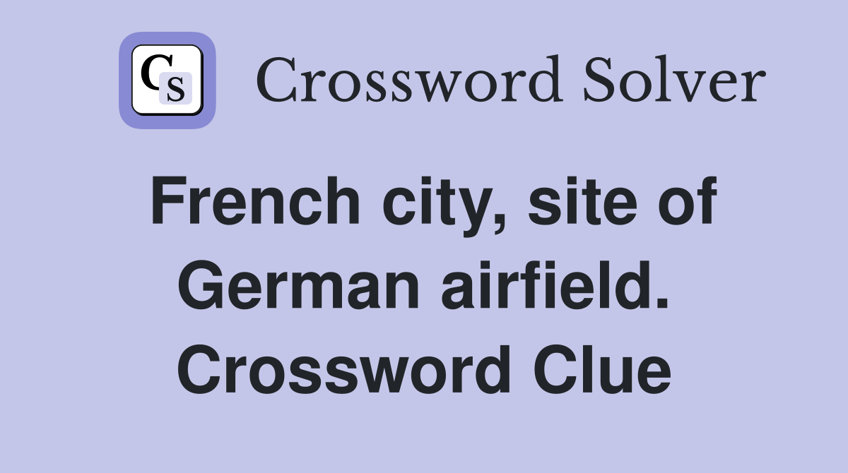 French city, site of German airfield. Crossword Clue