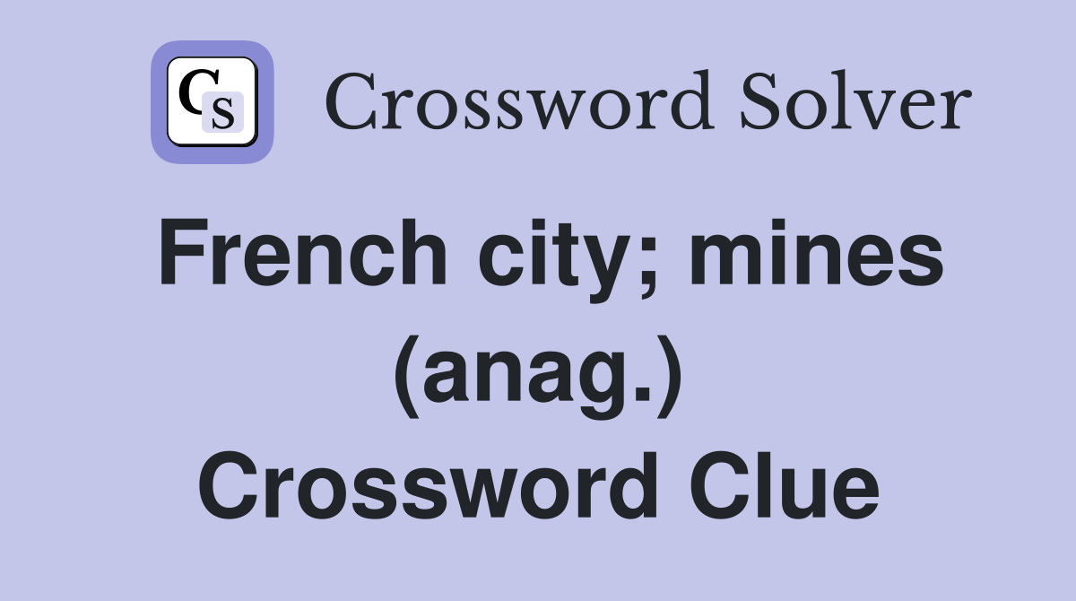 French city; mines (anag.) Crossword Clue