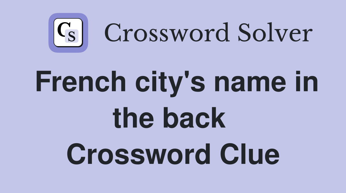 French city's name in the back  Crossword Clue