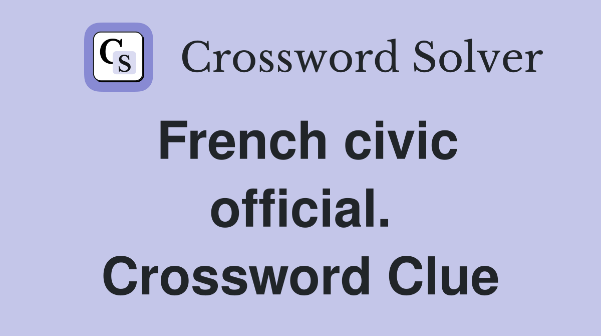 French civic official. Crossword Clue