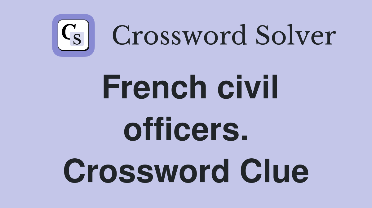 French civil officers. Crossword Clue