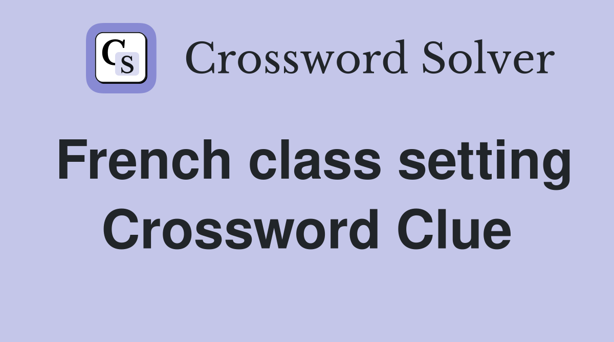 French class setting Crossword Clue