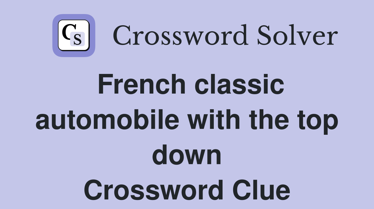 French classic automobile with the top down Crossword Clue