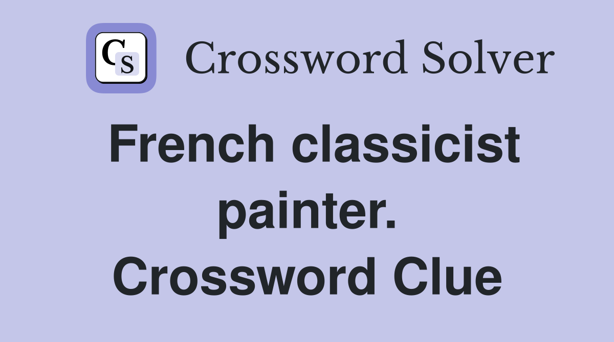 French classicist painter. Crossword Clue