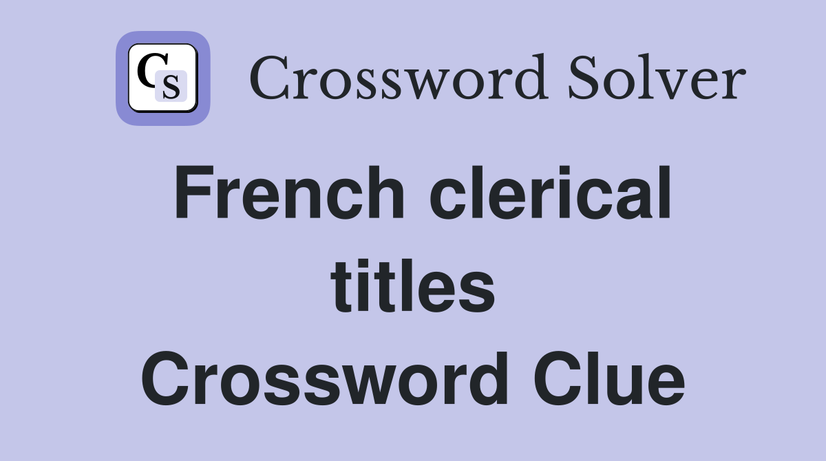 French clerical titles Crossword Clue