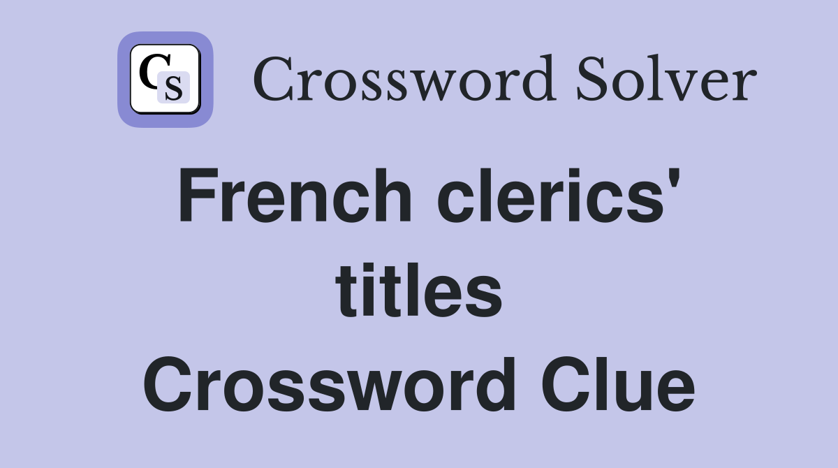 French clerics' titles Crossword Clue