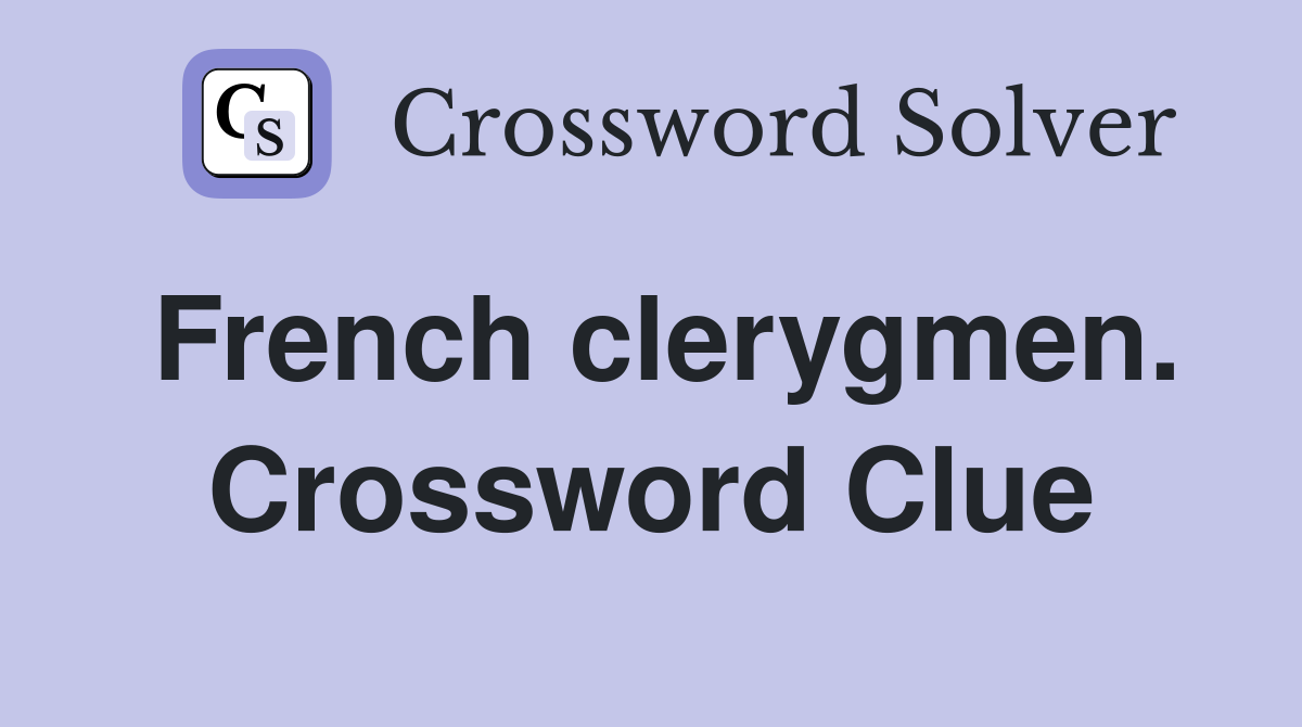 French clerygmen. Crossword Clue