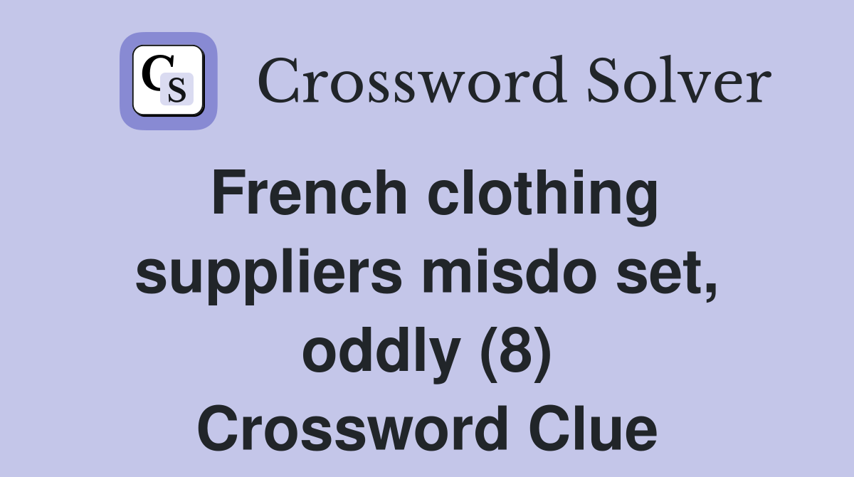 French clothing suppliers misdo set, oddly (8) Crossword Clue
