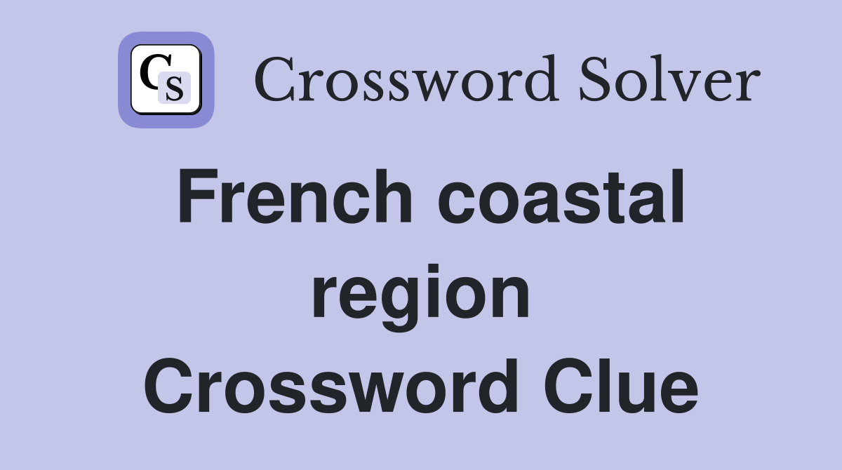 French coastal region Crossword Clue