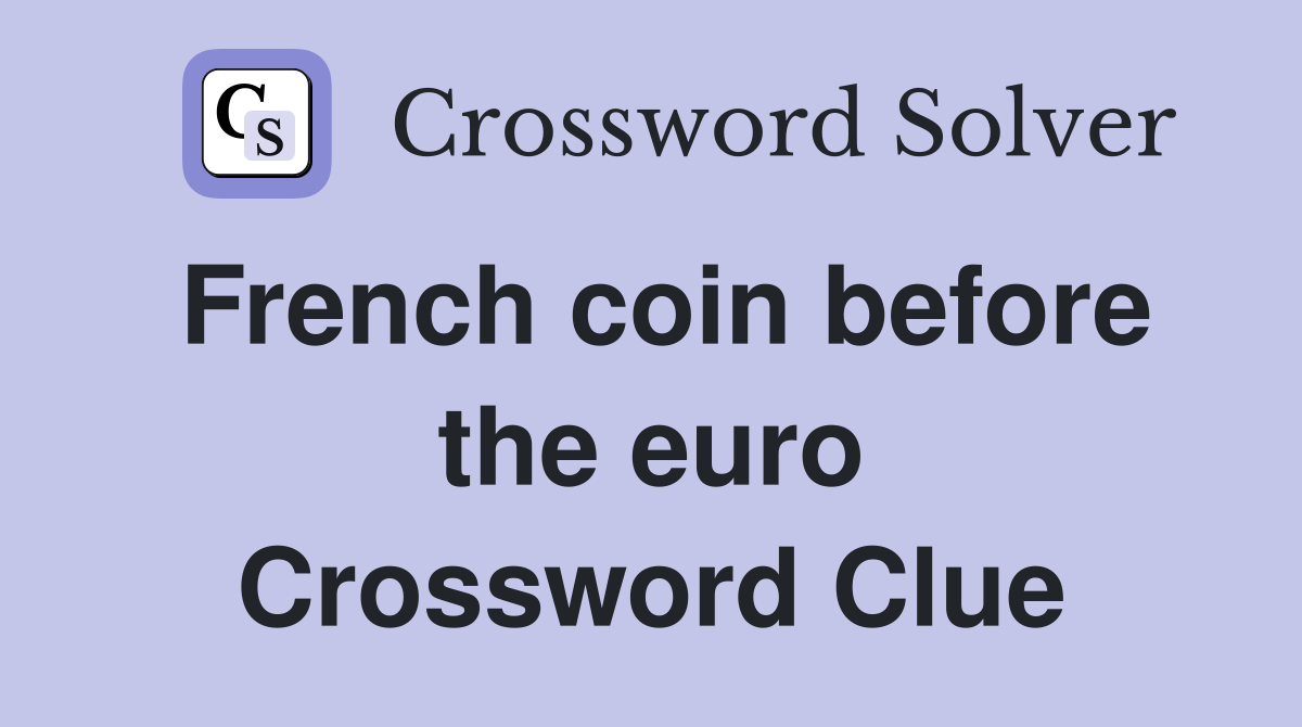 French coin before the euro Crossword Clue