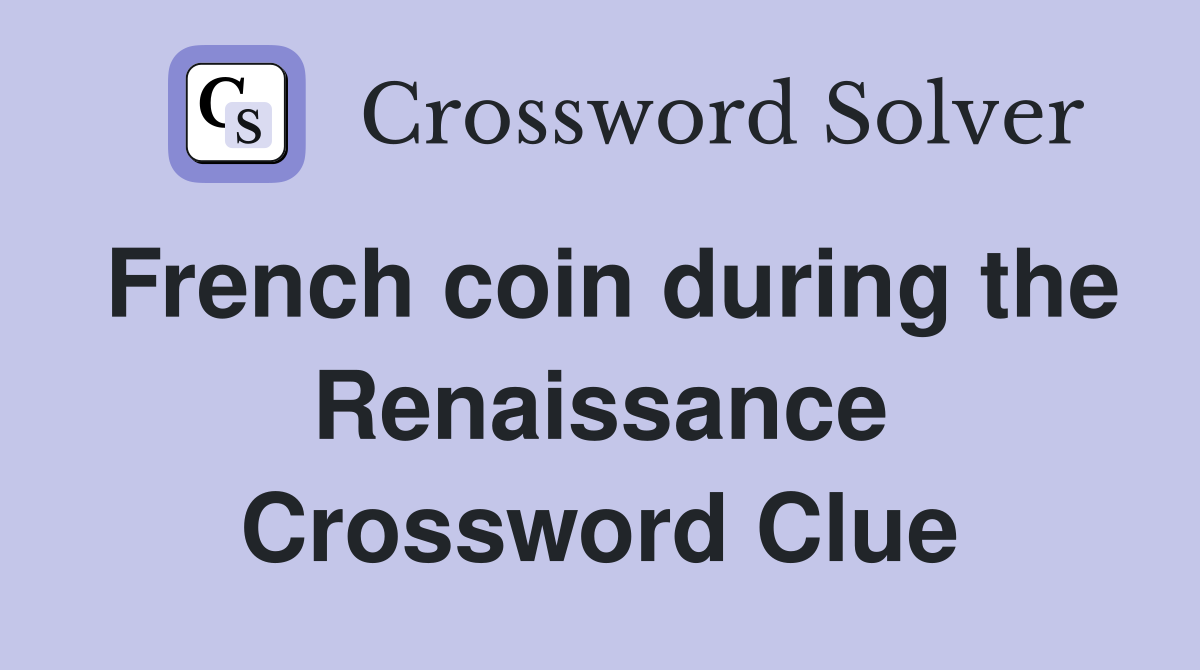 French coin during the Renaissance Crossword Clue