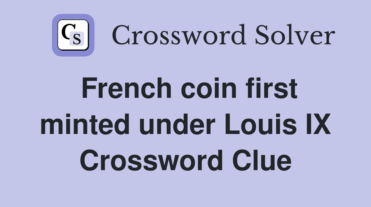 French coin first minted under Louis IX Crossword Clue