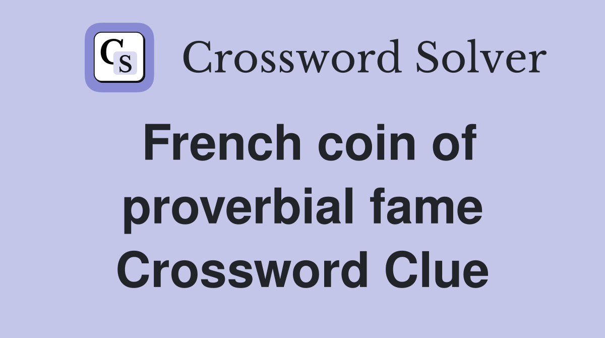 French coin of proverbial fame Crossword Clue