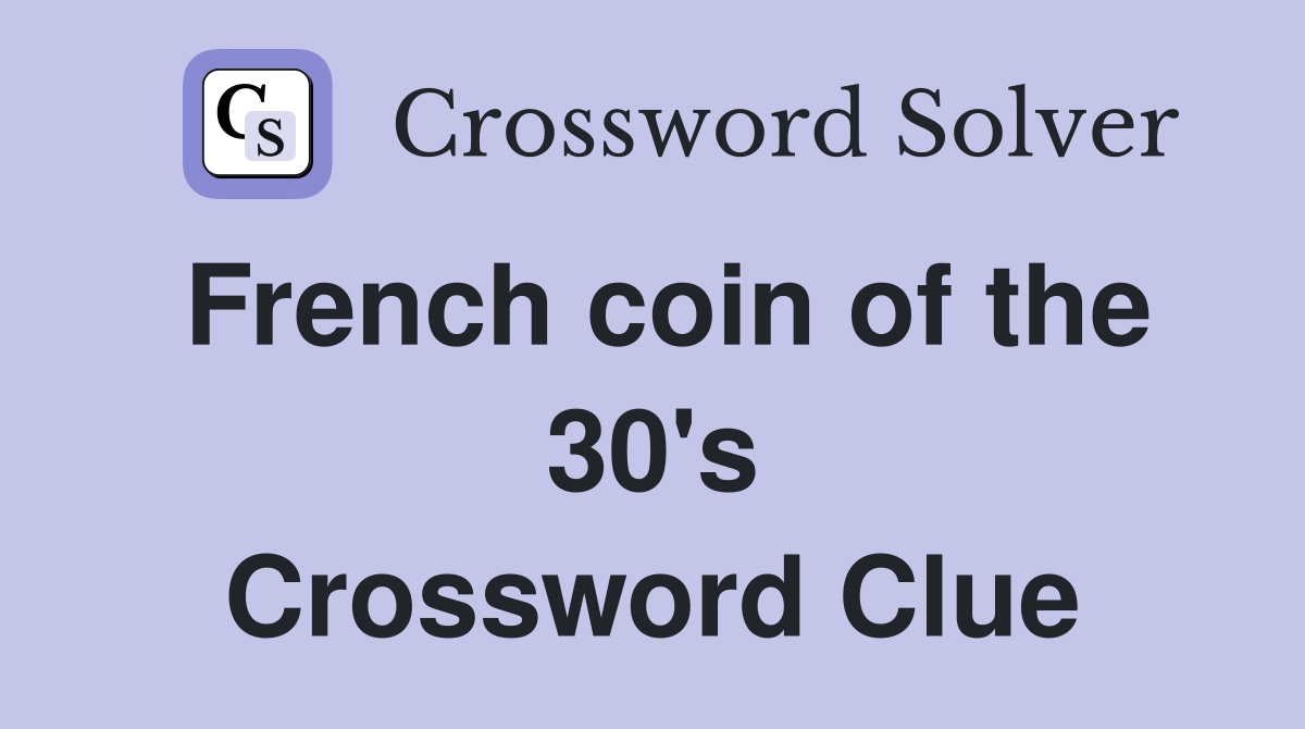 French coin of the 30's Crossword Clue