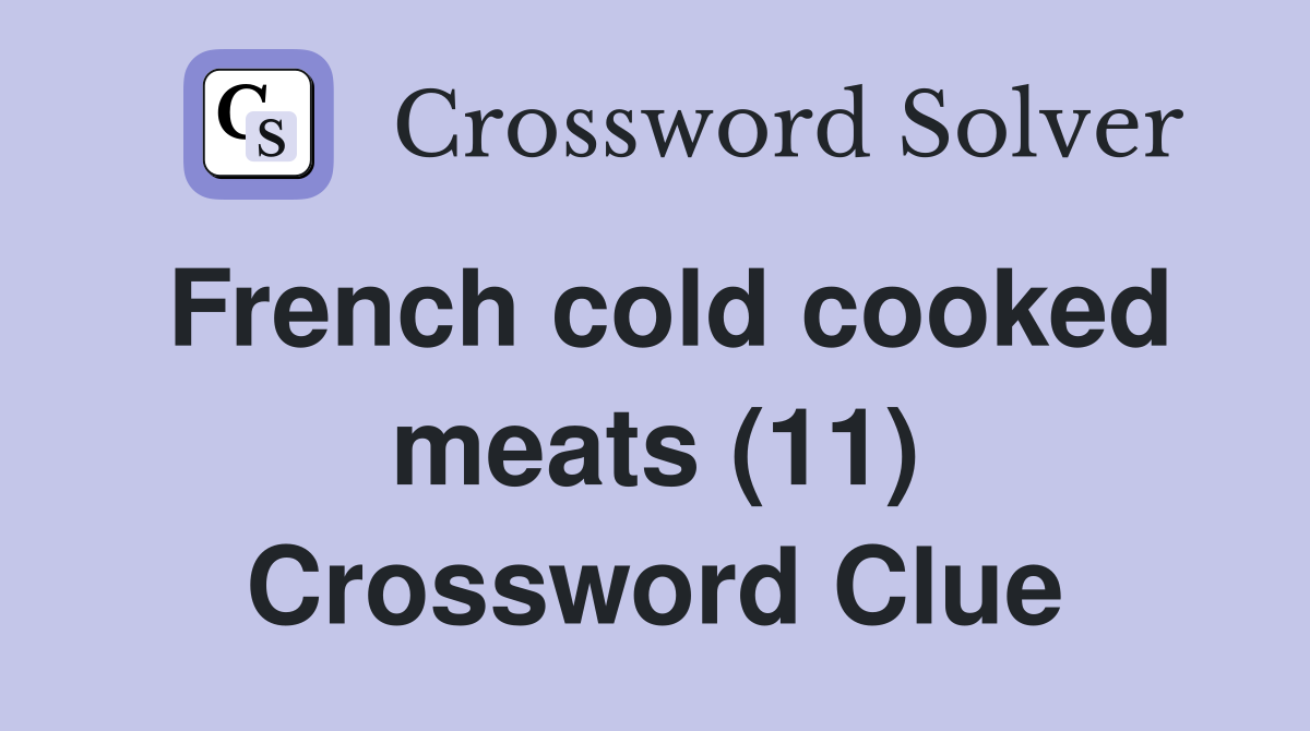 French cold cooked meats (11) Crossword Clue