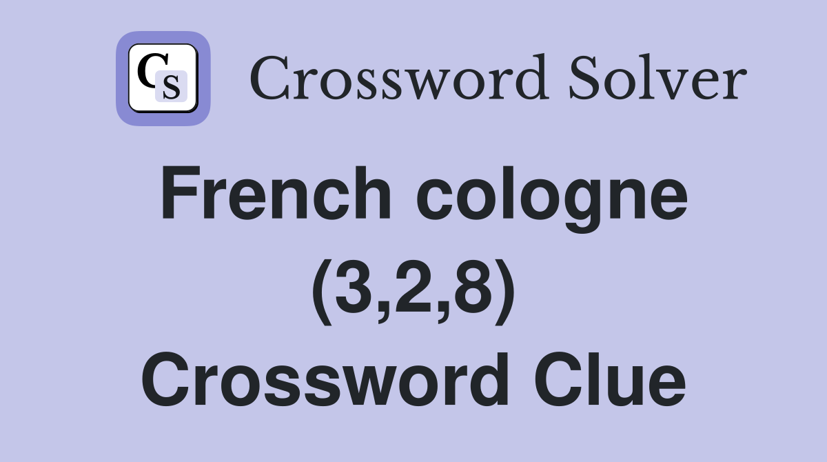 French cologne (3,2,8) Crossword Clue