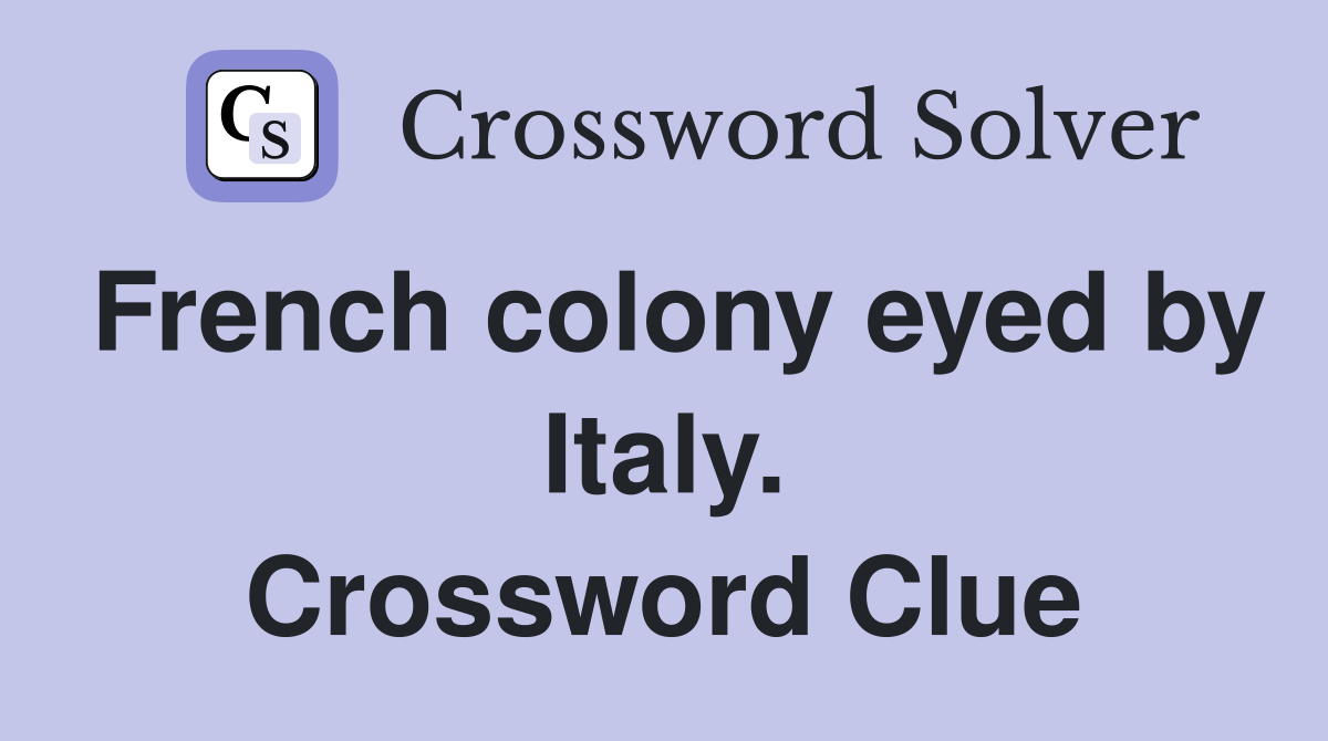 French colony eyed by Italy. Crossword Clue