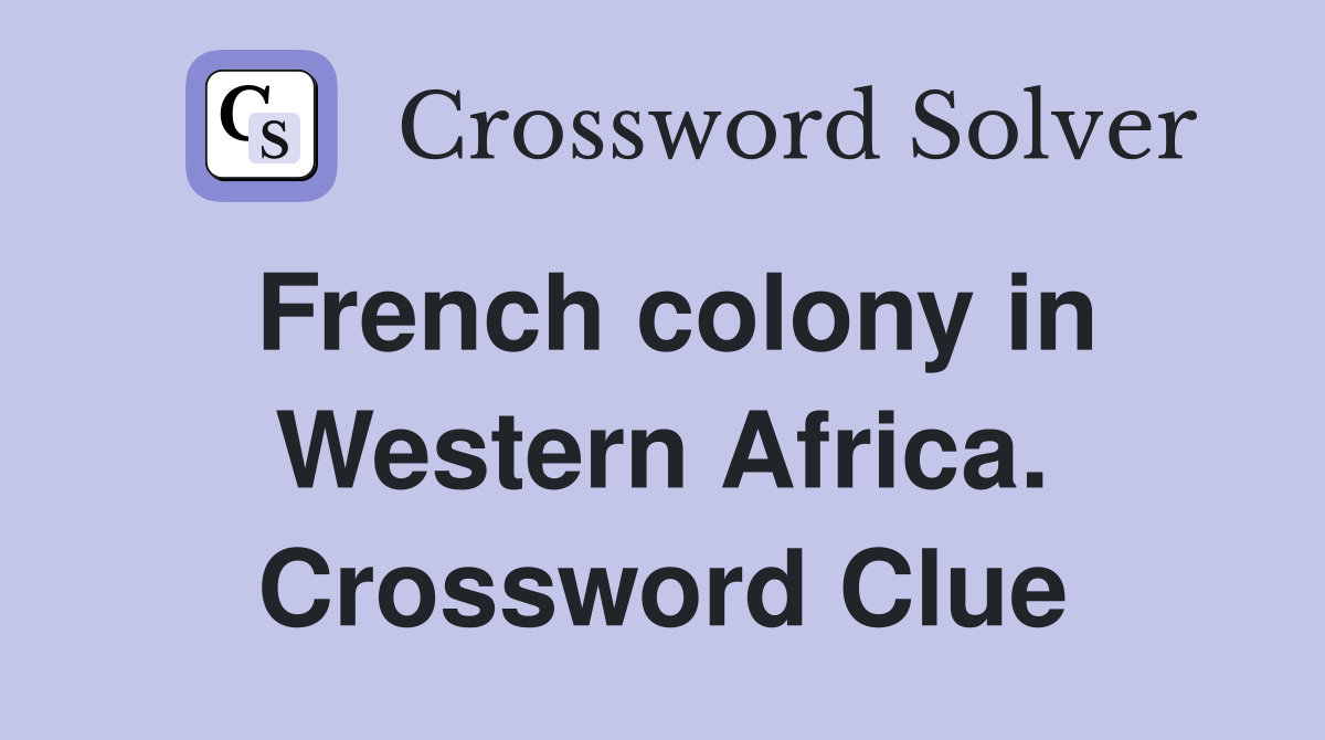 French colony in Western Africa. Crossword Clue