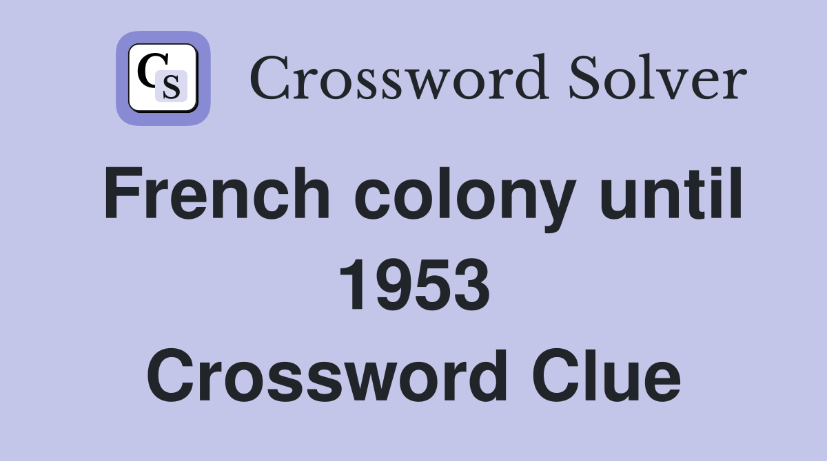French colony until 1953 Crossword Clue