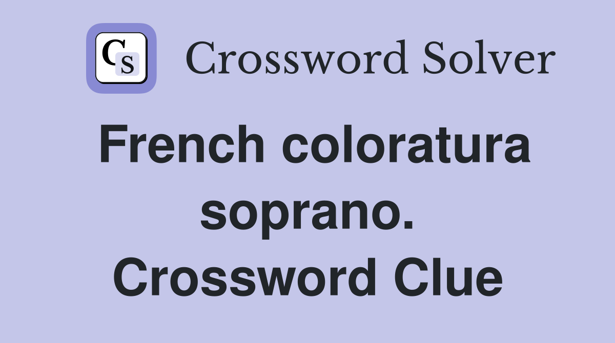 French coloratura soprano. Crossword Clue