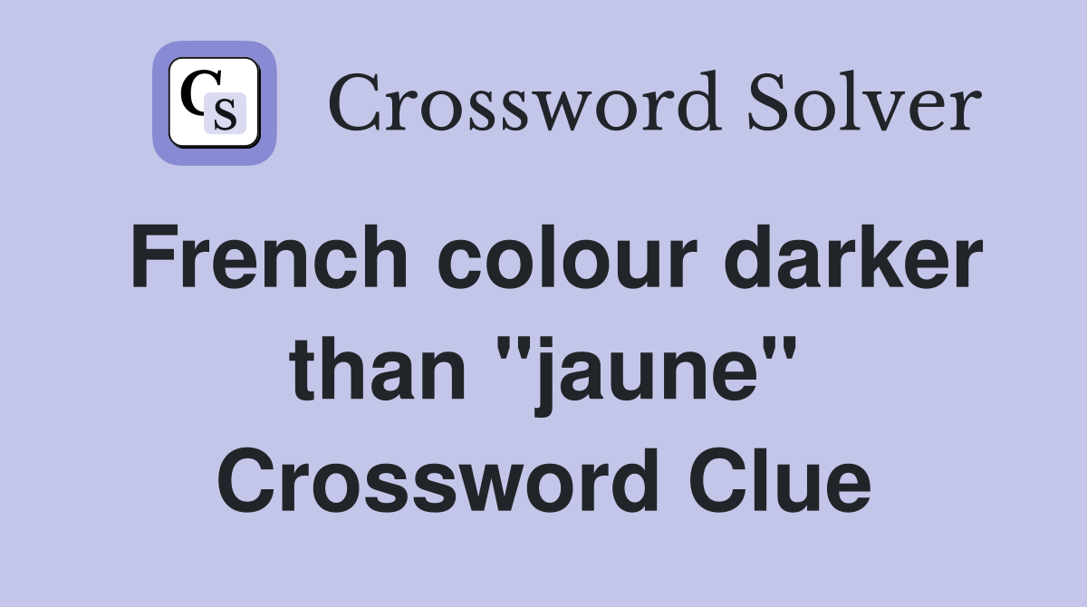 French colour darker than "jaune" Crossword Clue