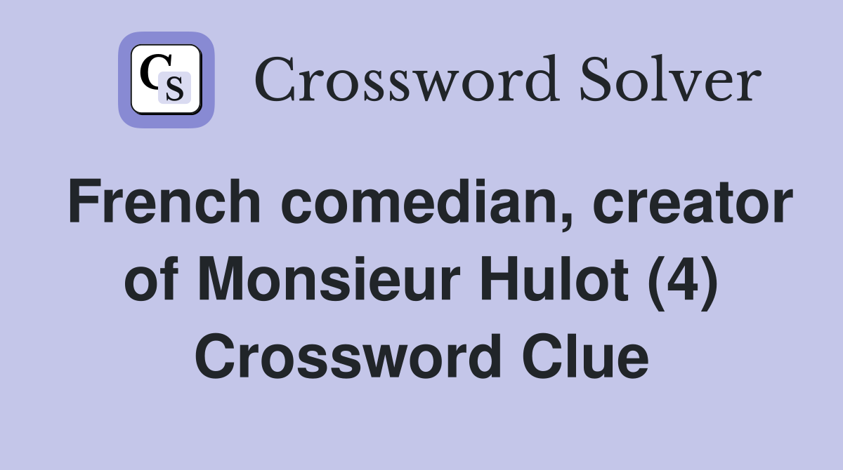 French comedian, creator of Monsieur Hulot (4) Crossword Clue