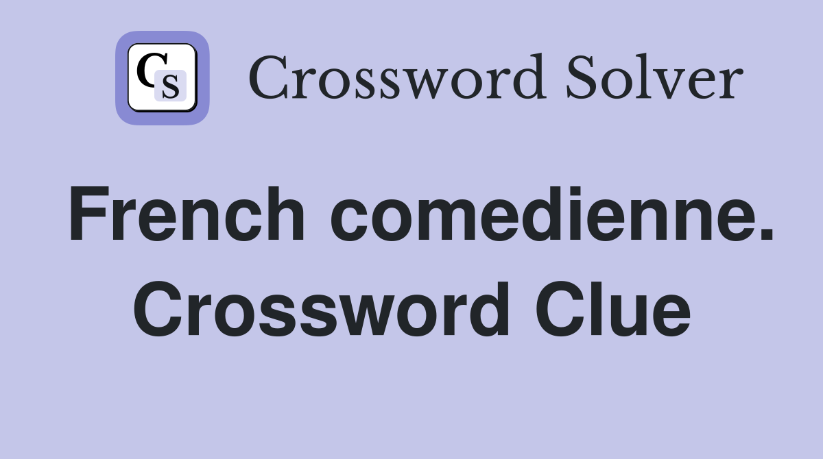 French comedienne. Crossword Clue