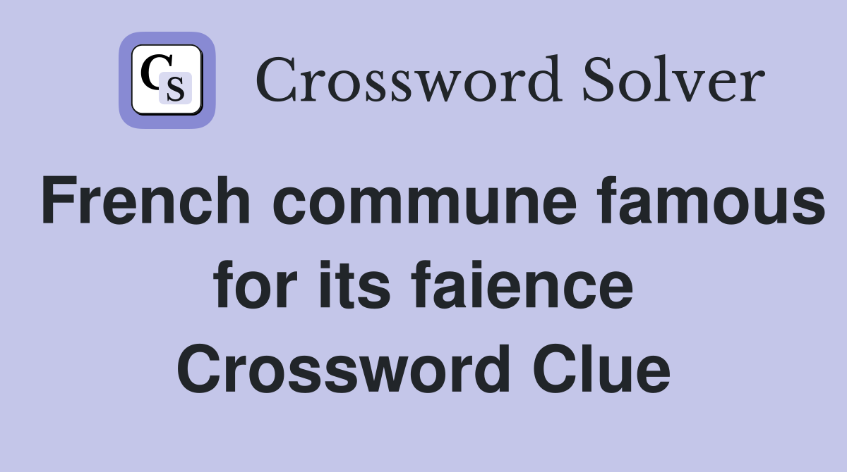 French commune famous for its faience Crossword Clue