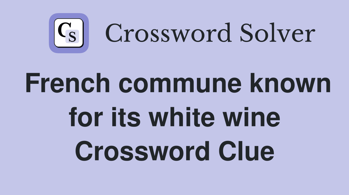 French commune known for its white wine Crossword Clue