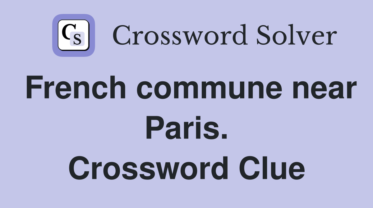 French commune near Paris. Crossword Clue