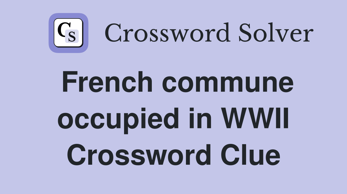 French commune occupied in WWII Crossword Clue