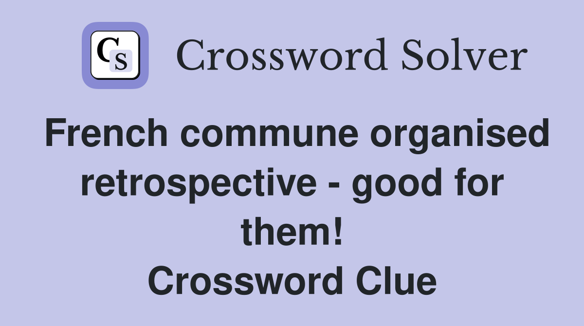 French commune organised retrospective - good for them! Crossword Clue