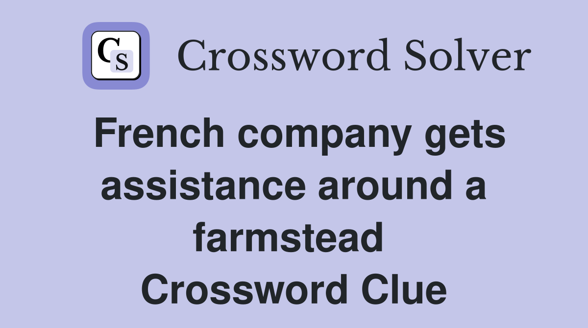 French company gets assistance around a farmstead  Crossword Clue