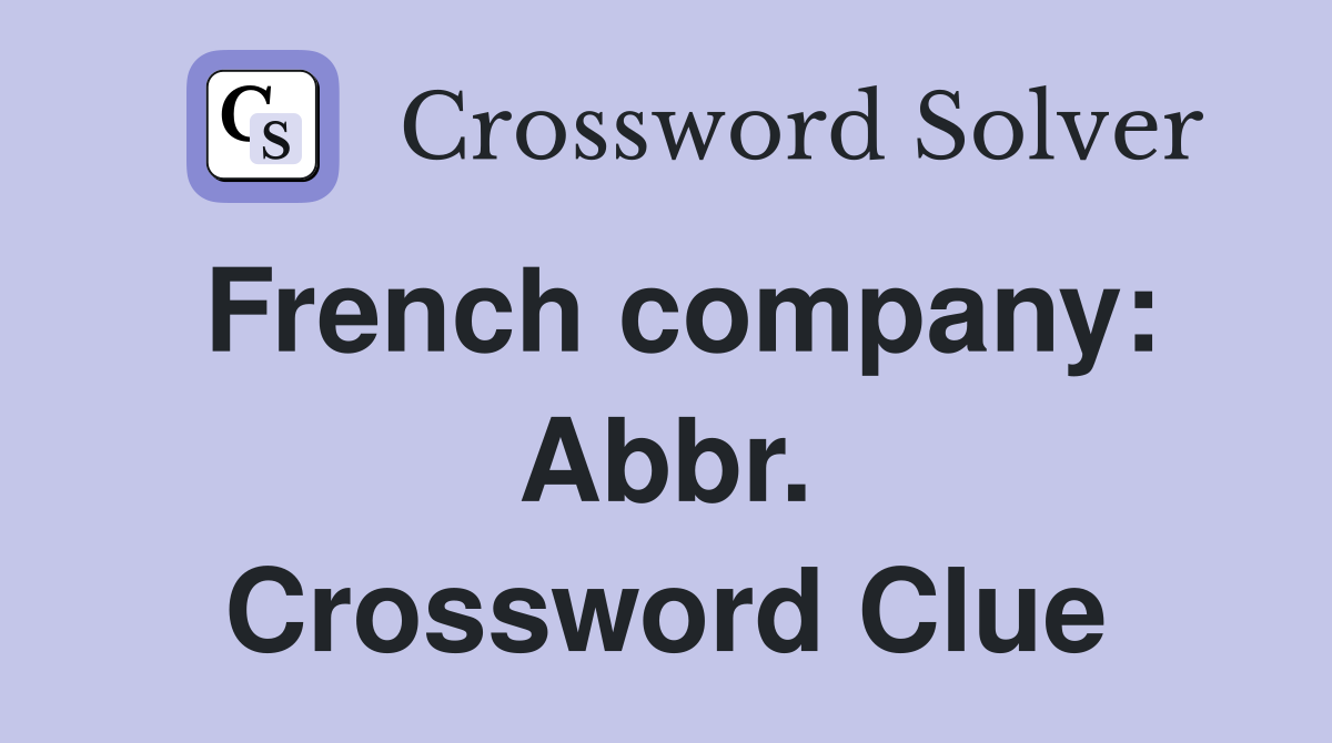 French company: Abbr. Crossword Clue