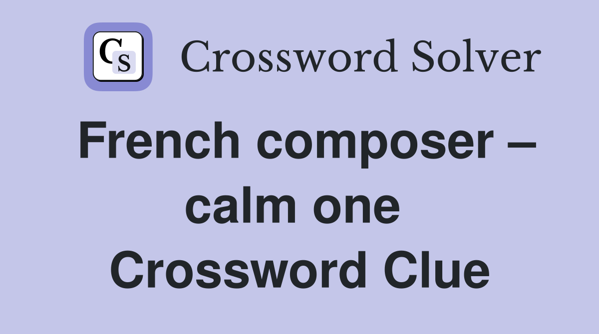 French composer – calm one  Crossword Clue