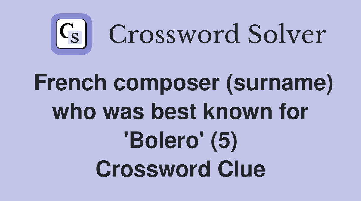 French composer (surname) who was best known for 'Bolero' (5) Crossword Clue
