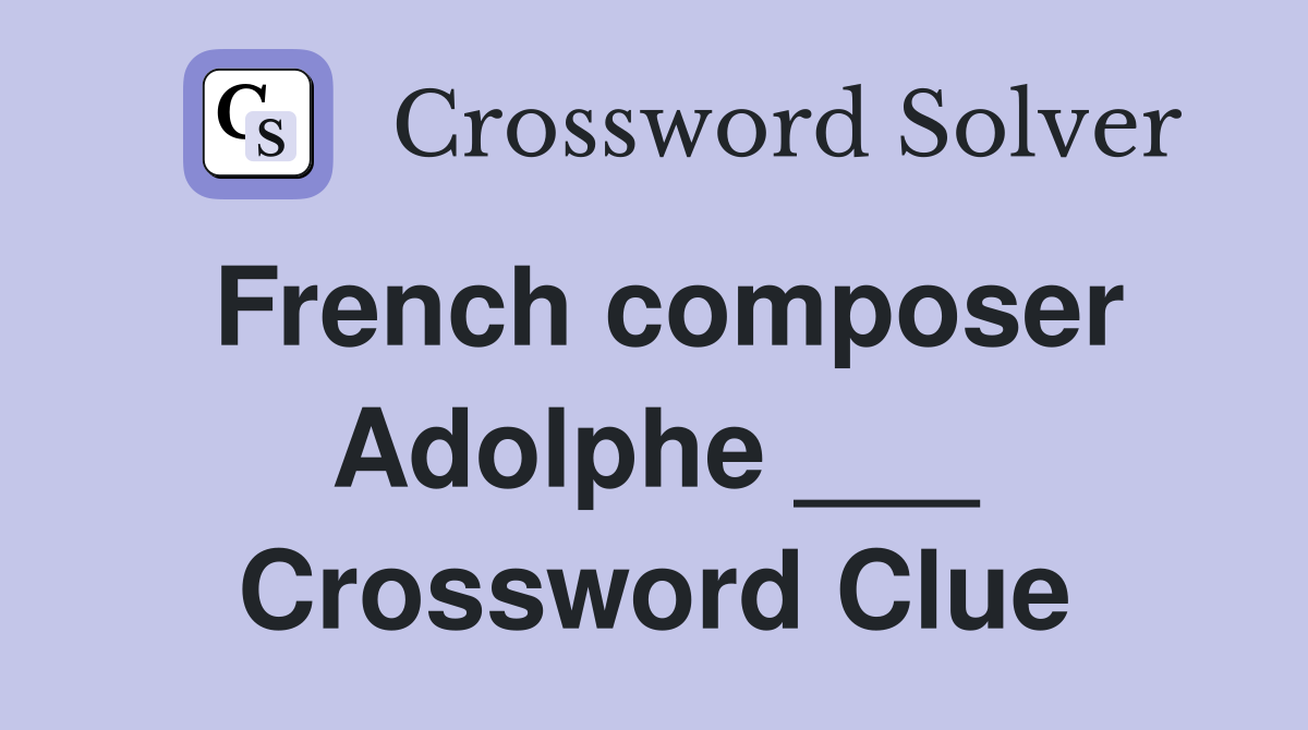 French composer Adolphe ___ Crossword Clue