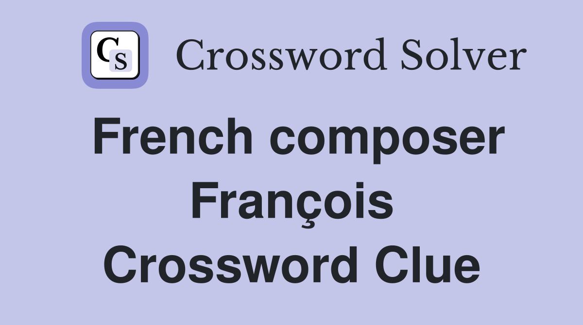 French composer François Crossword Clue