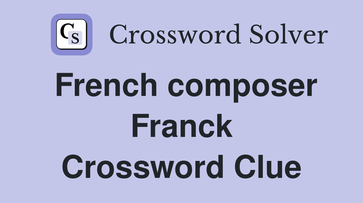 French composer Franck Crossword Clue