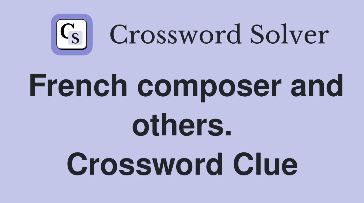 French composer and others. Crossword Clue