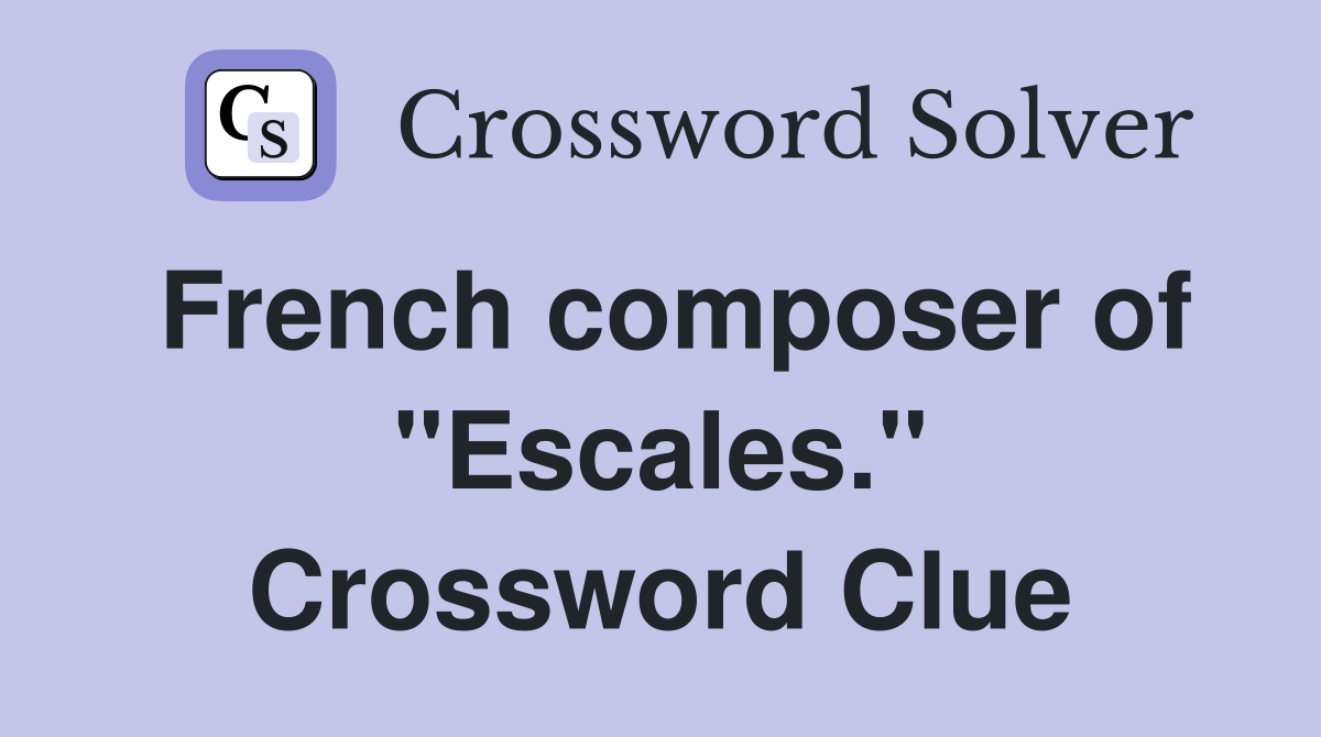 French composer of "Escales." Crossword Clue