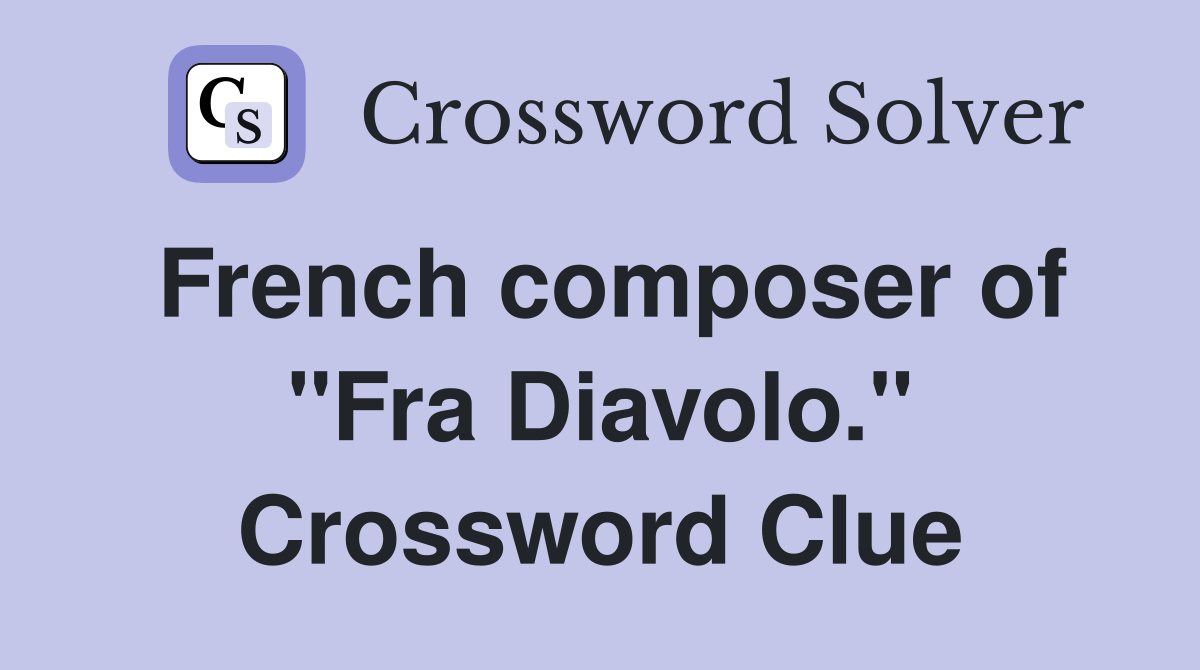 French composer of "Fra Diavolo." Crossword Clue