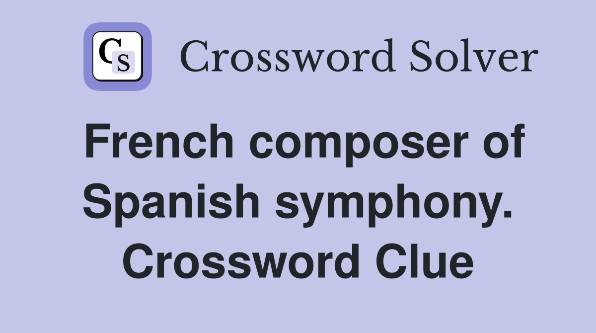 French composer of Spanish symphony. Crossword Clue