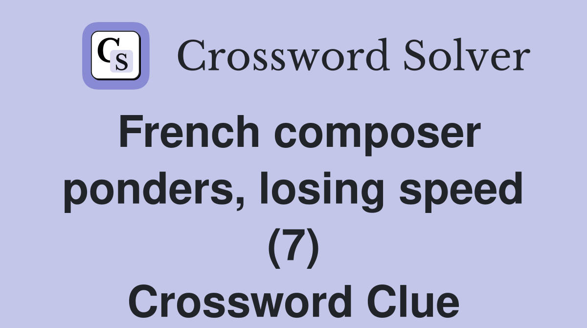 French composer ponders, losing speed (7) Crossword Clue