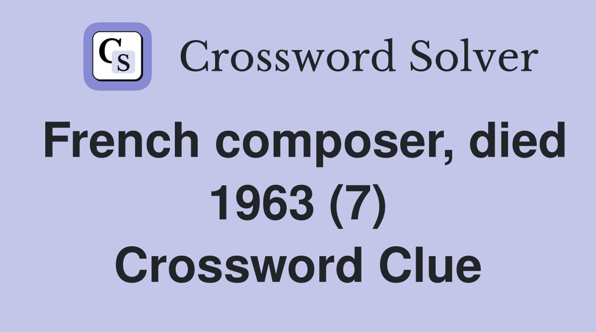 French composer, died 1963 (7) Crossword Clue